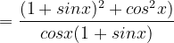 \dpi{120} =\frac{(1+sinx)^{2}+cos^{2}x)}{cosx(1+sinx)}